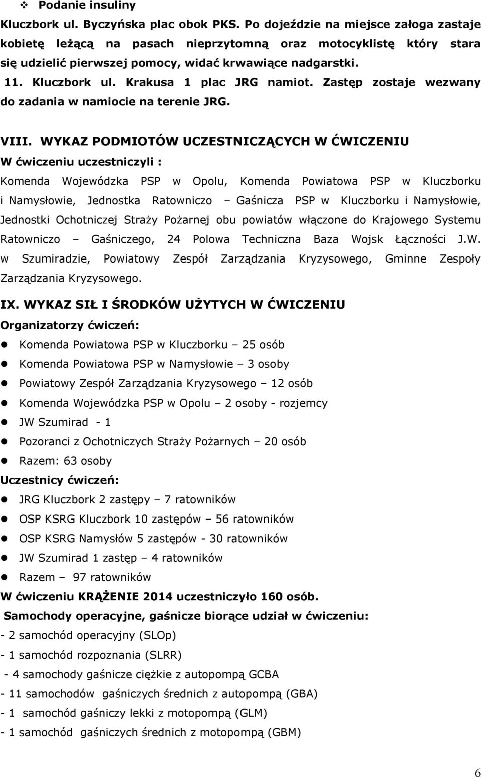 Krakusa 1 plac JRG namiot. Zastęp zostaje wezwany do zadania w namiocie na terenie JRG. VIII.
