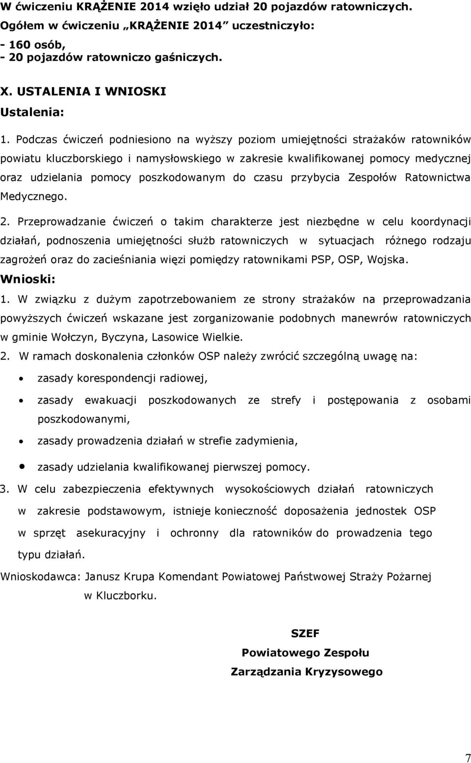do czasu przybycia Zespołów Ratownictwa Medycznego. 2.