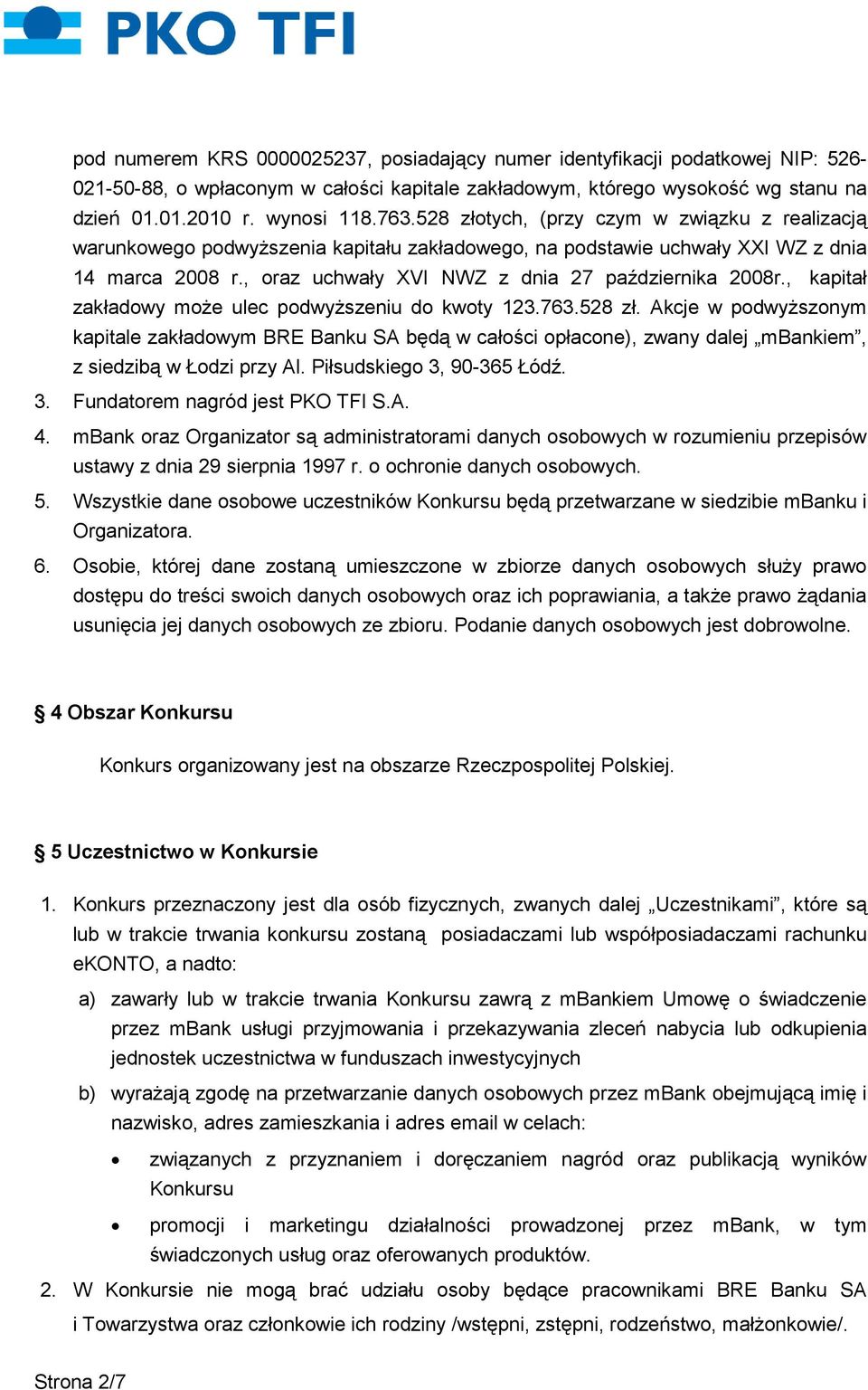 , kapitał zakładowy może ulec podwyższeniu do kwoty 123.763.528 zł. Akcje w podwyższonym kapitale zakładowym BRE Banku SA będą w całości opłacone), zwany dalej mbankiem, z siedzibą w Łodzi przy Al.