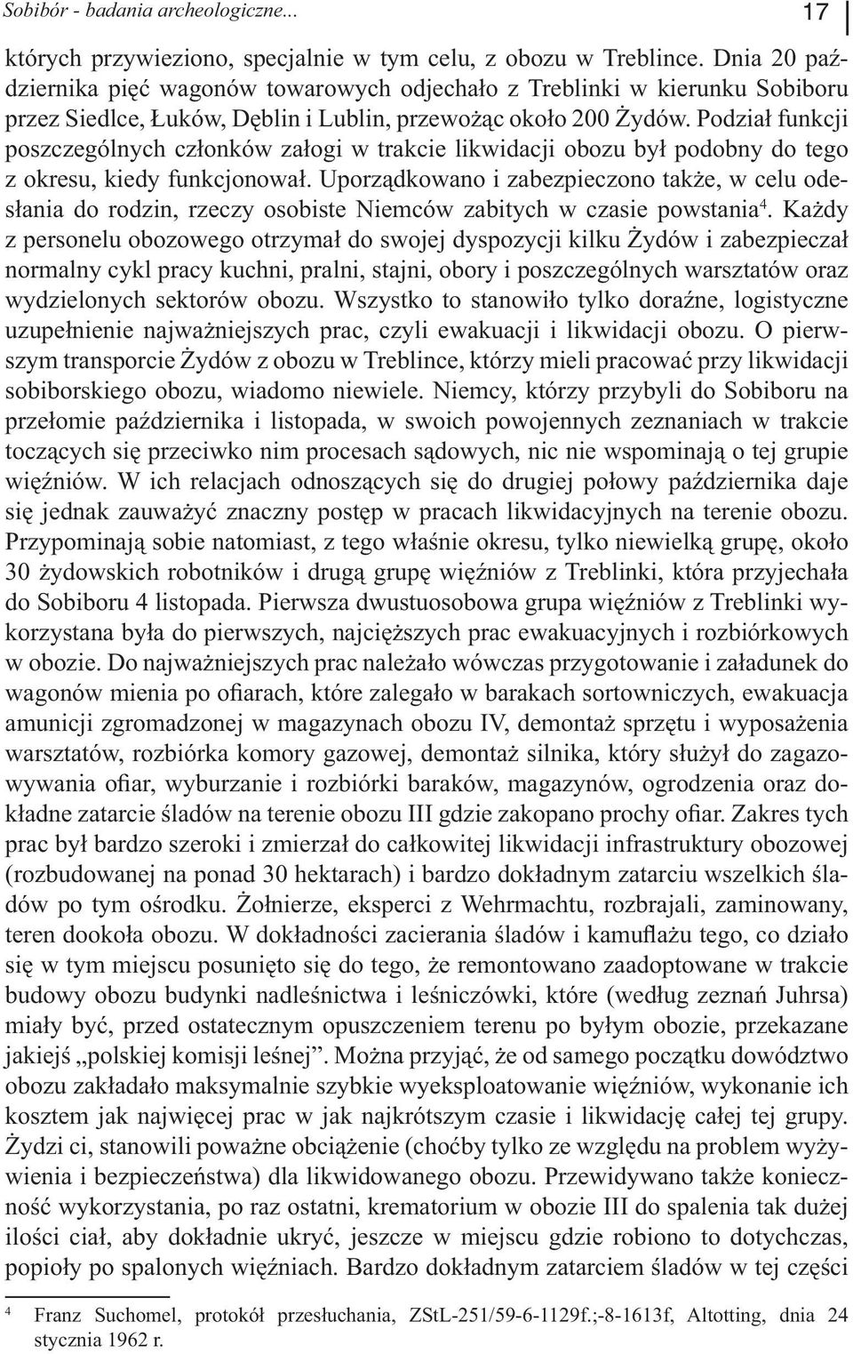 Podział funkcji poszczególnych członków załogi w trakcie likwidacji obozu był podobny do tego z okresu, kiedy funkcjonował.