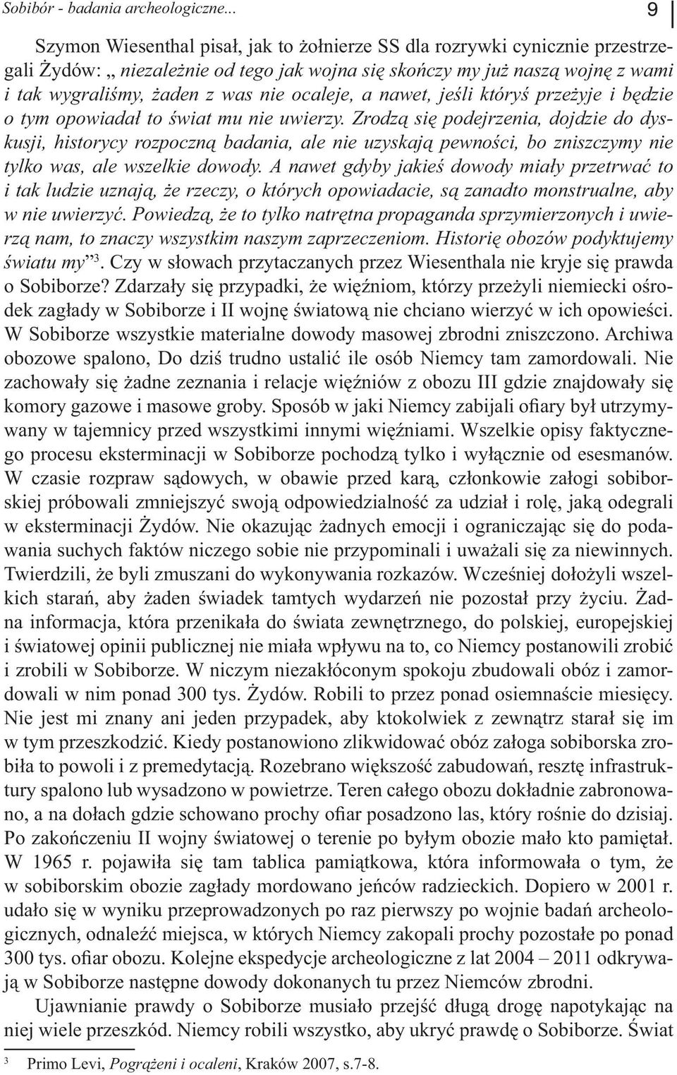 ocaleje, a nawet, jeśli któryś przeżyje i będzie o tym opowiadał to świat mu nie uwierzy.