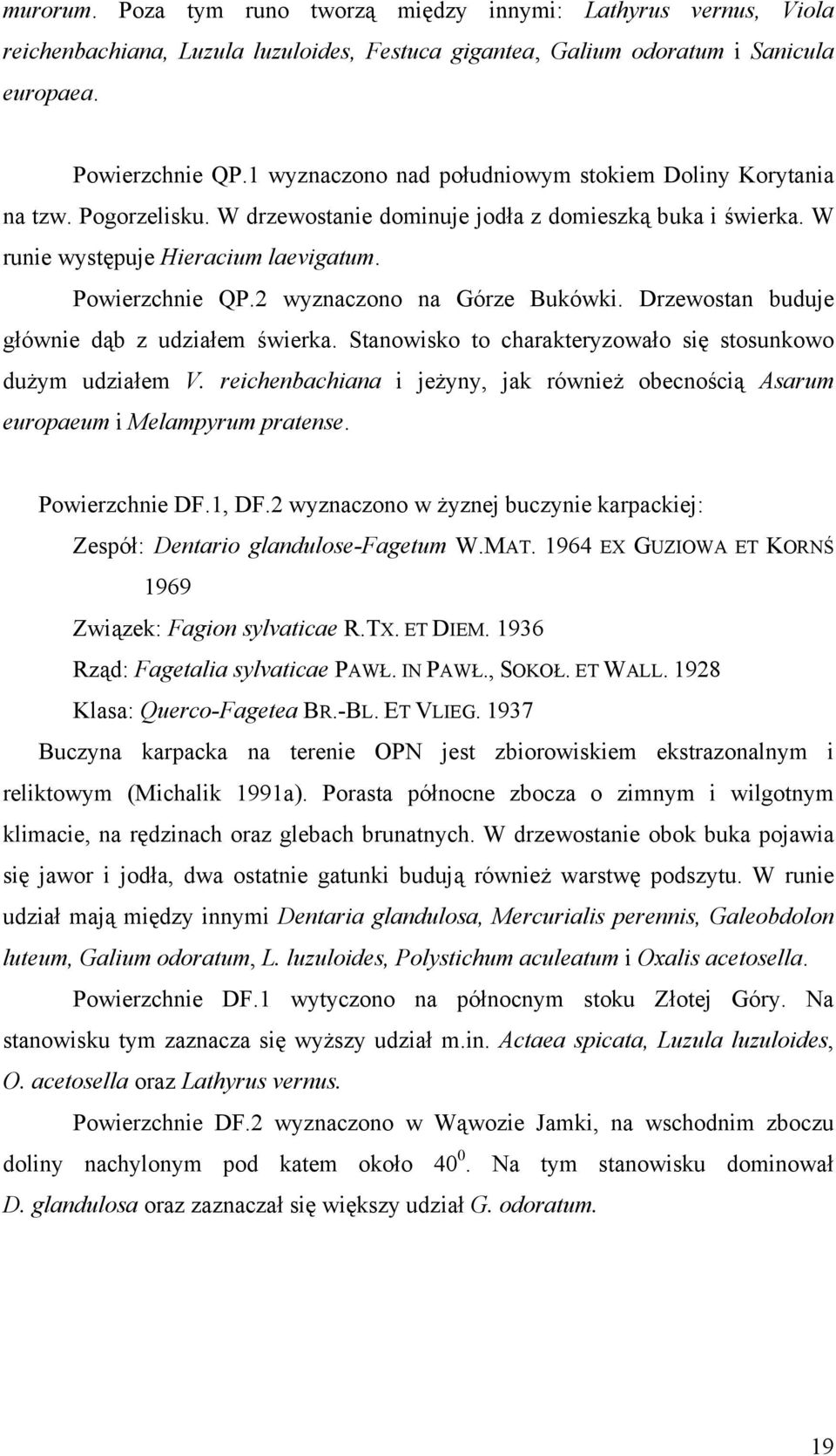 2 wyznaczono na Górze Bukówki. Drzewostan buduje głównie dąb z udziałem świerka. Stanowisko to charakteryzowało się stosunkowo dużym udziałem V.