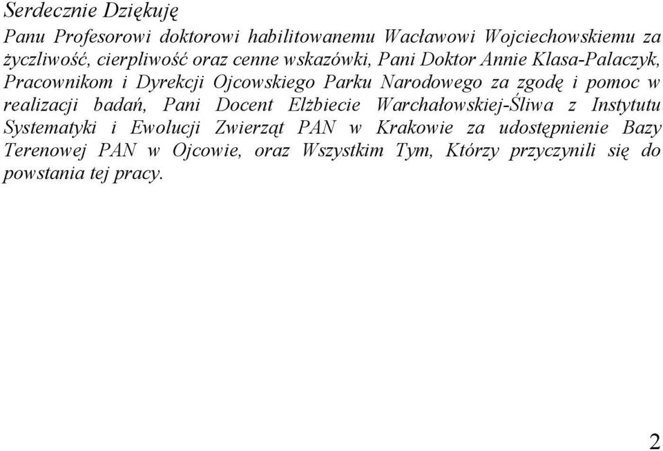 pomoc w realizacji badań, Pani Docent Elżbiecie Warchałowskiej-Śliwa z Instytutu Systematyki i Ewolucji Zwierząt PAN w