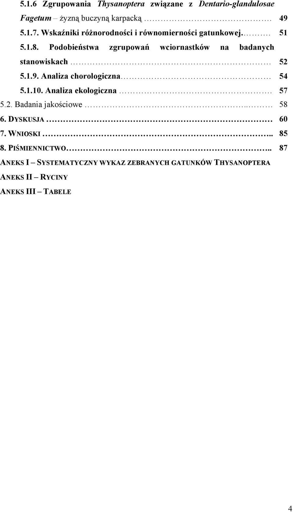 Podobieństwa zgrupowań wciornastków na badanych stanowiskach 52 5.1.9. Analiza chorologiczna 54 5.1.10.