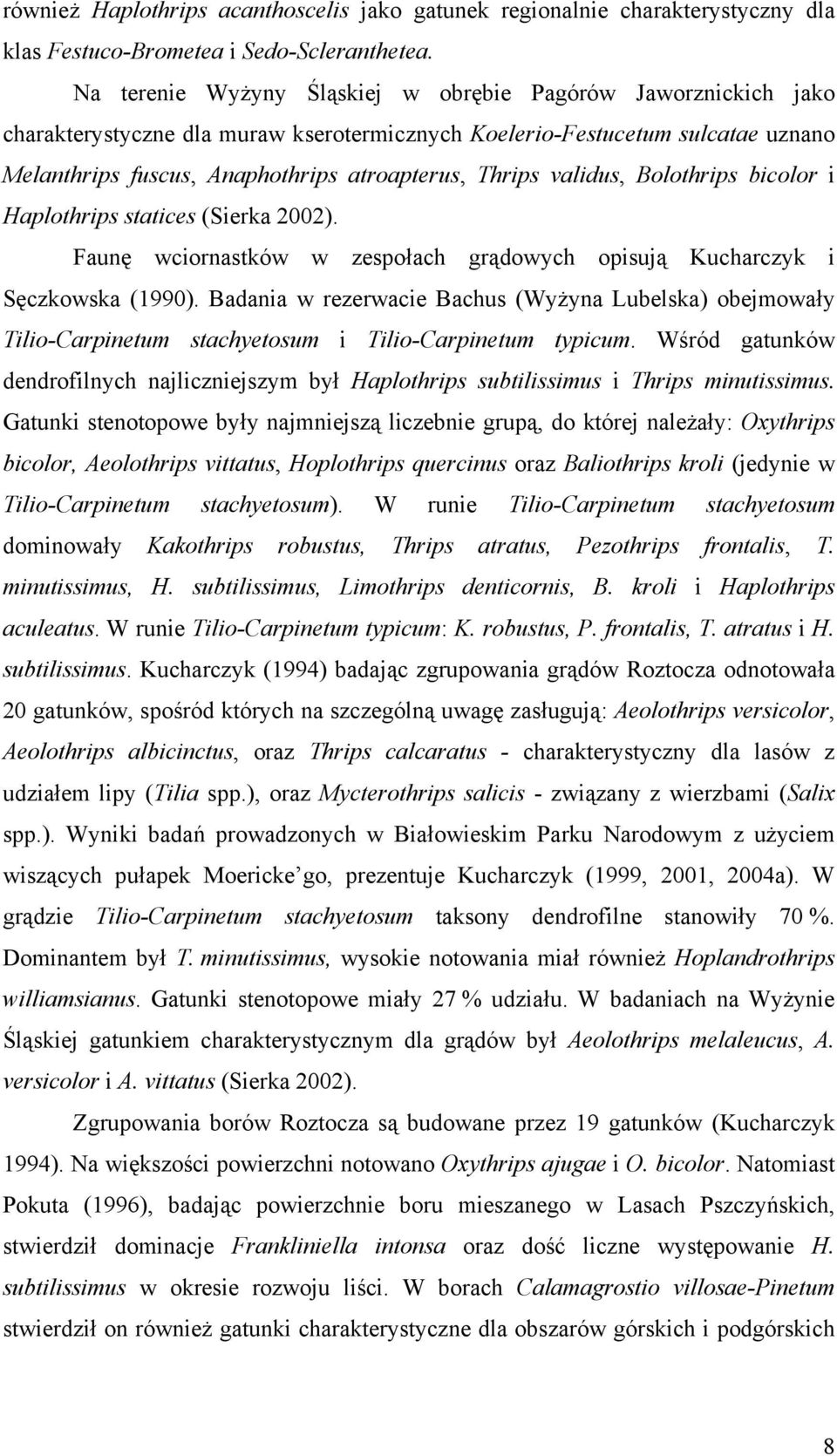 validus, Bolothrips bicolor i Haplothrips statices (Sierka 2002). Faunę wciornastków w zespołach grądowych opisują Kucharczyk i Sęczkowska (1990).