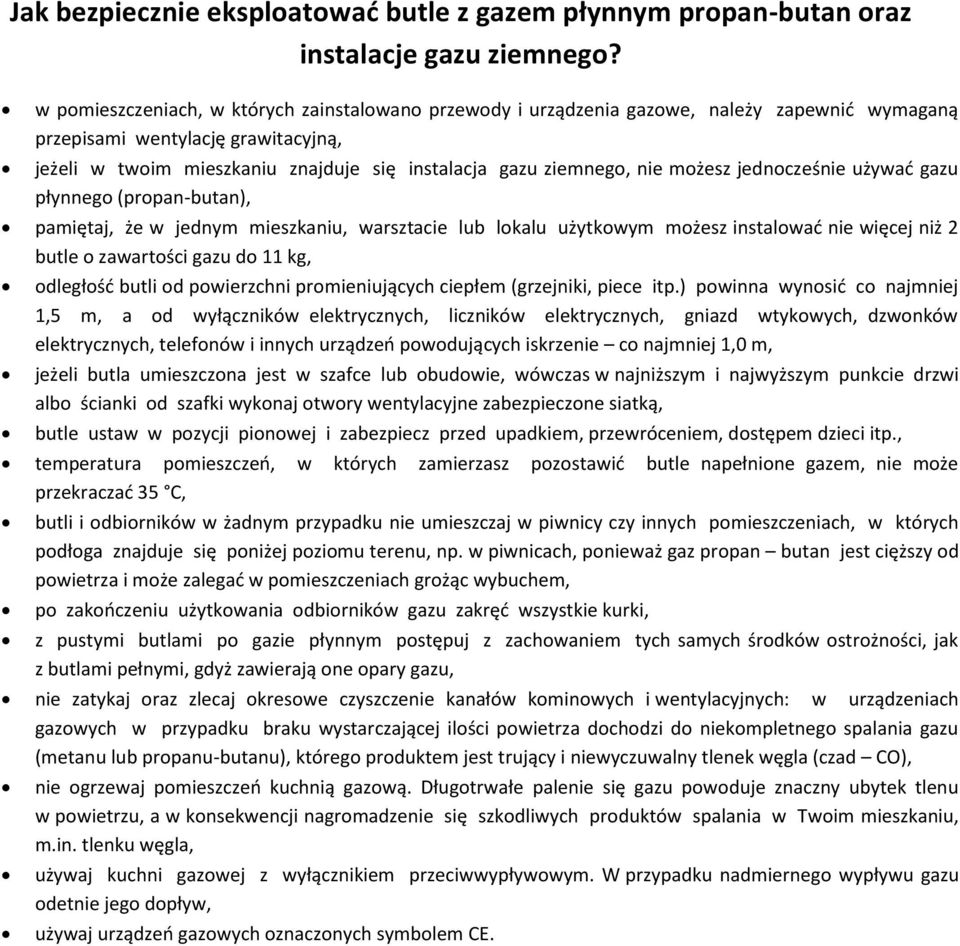 nie możesz jednocześnie używać gazu płynnego (propan-butan), pamiętaj, że w jednym mieszkaniu, warsztacie lub lokalu użytkowym możesz instalować nie więcej niż 2 butle o zawartości gazu do 11 kg,