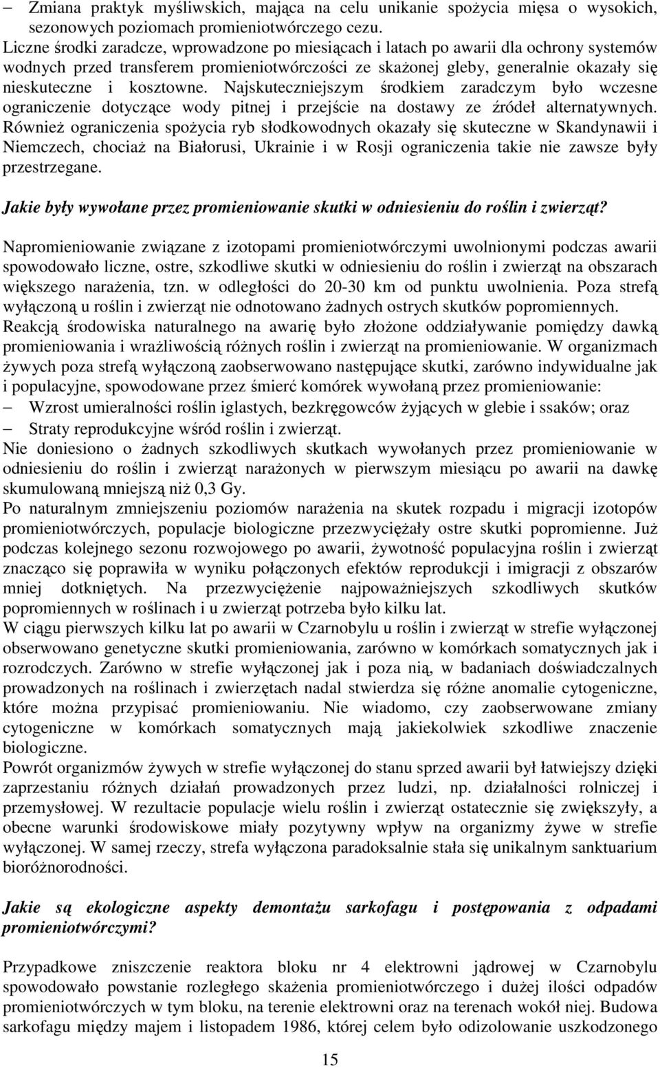 kosztowne. Najskuteczniejszym środkiem zaradczym było wczesne ograniczenie dotyczące wody pitnej i przejście na dostawy ze źródeł alternatywnych.