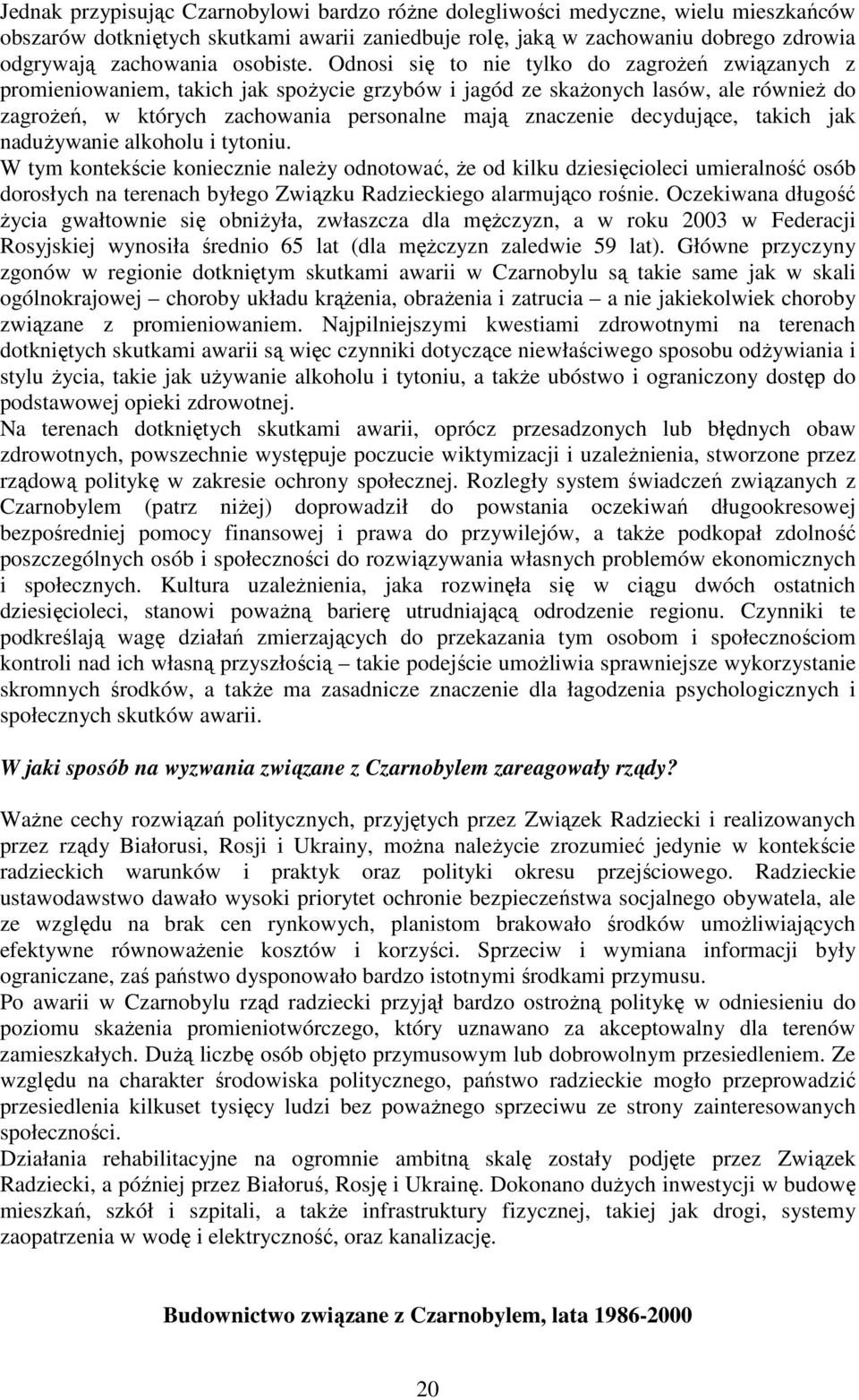 Odnosi się to nie tylko do zagroŝeń związanych z promieniowaniem, takich jak spoŝycie grzybów i jagód ze skaŝonych lasów, ale równieŝ do zagroŝeń, w których zachowania personalne mają znaczenie