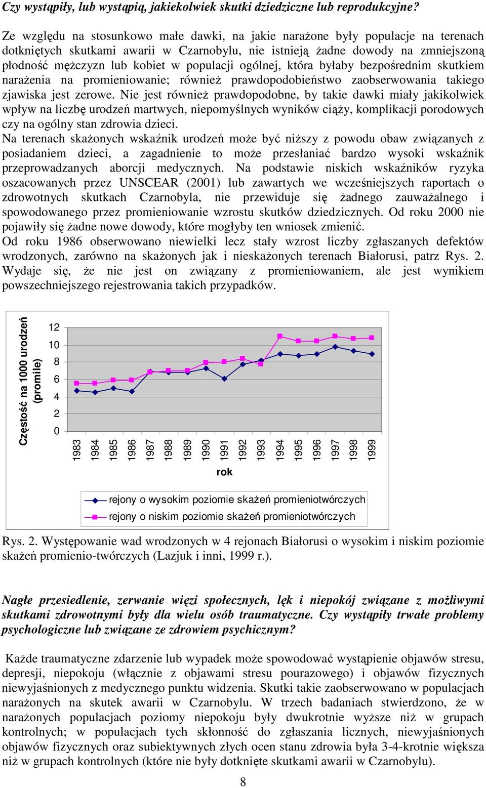 populacji ogólnej, która byłaby bezpośrednim skutkiem naraŝenia na promieniowanie; równieŝ prawdopodobieństwo zaobserwowania takiego zjawiska jest zerowe.