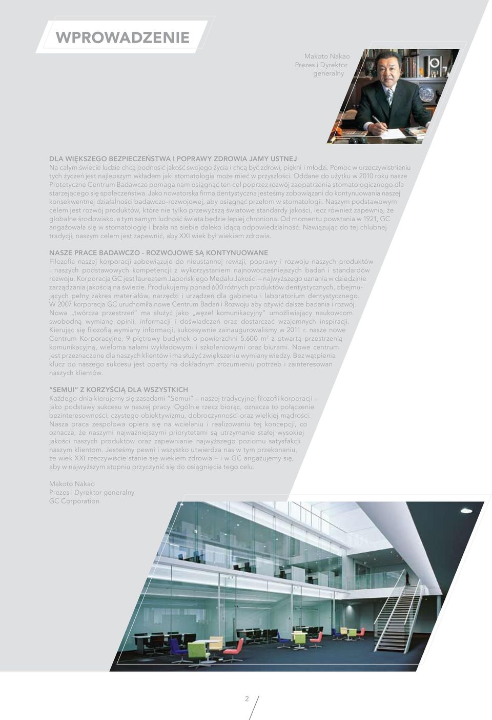 Oddane do uæytku w 2010 roku nasze Protetyczne Centrum Badawcze pomaga nam osiågnåê ten cel poprzez rozwój zaopatrzenia stomatologicznego dla starzejåcego sië społeczeëstwa.