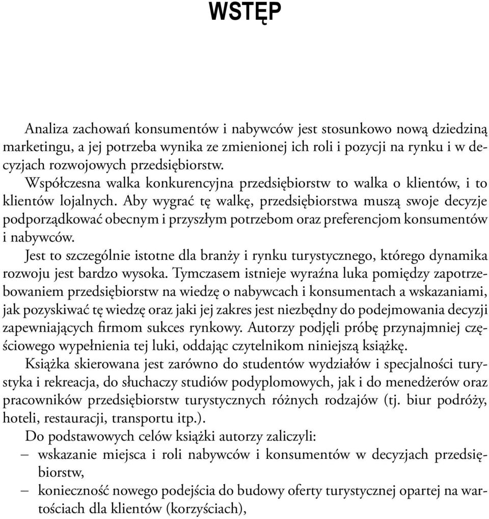 Aby wygrać tę walkę, przedsiębiorstwa muszą swoje decyzje podporządkować obecnym i przyszłym potrzebom oraz preferencjom konsumentów i nabywców.