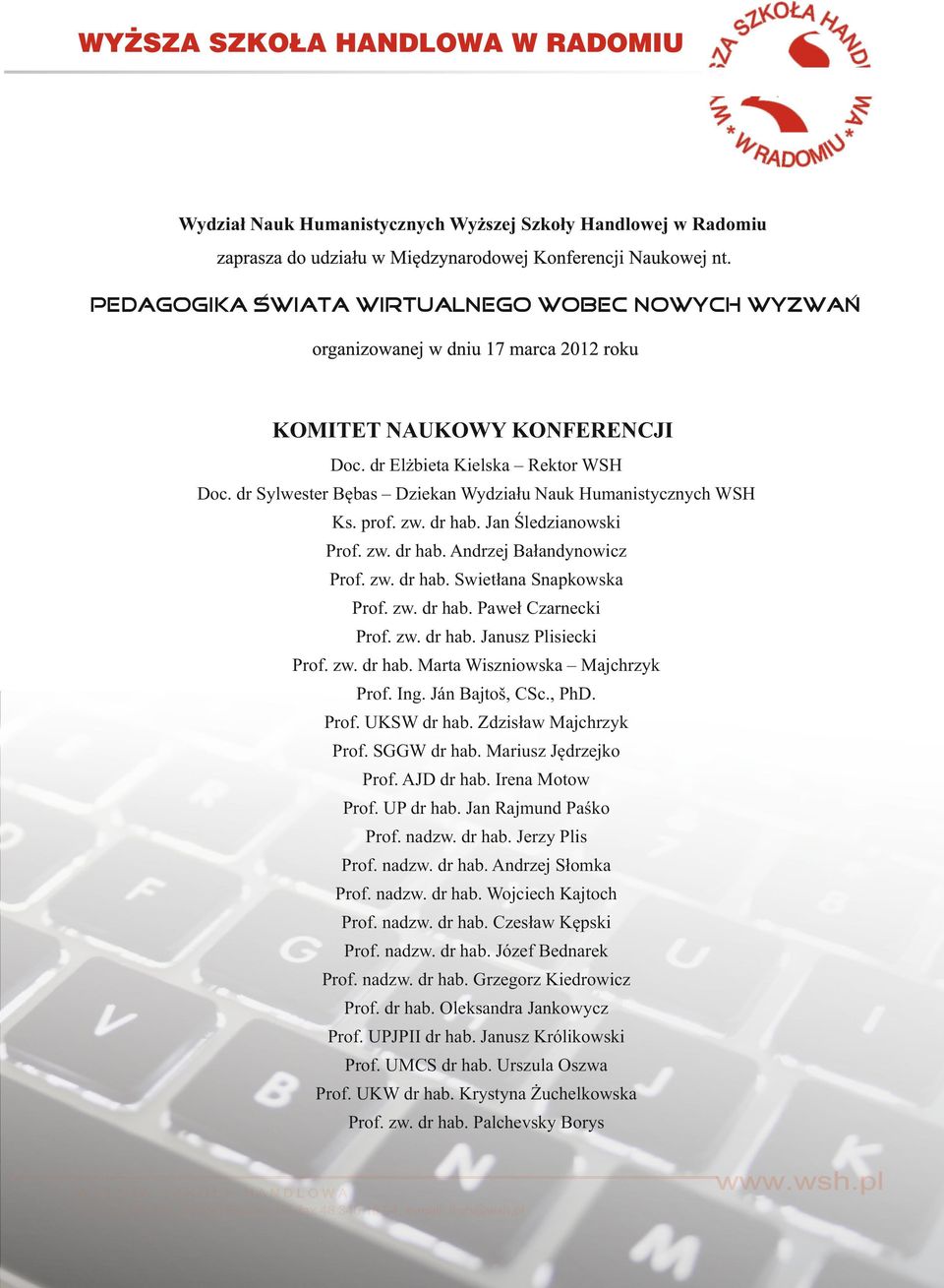 Ing. Ján Bajtoš, CSc., PhD. Prof. UKSW dr hab. Zdzisław Majchrzyk Prof. SGGW dr hab. Mariusz Jędrzejko Prof. AJD dr hab. Irena Motow Prof. UP dr hab. Jan Rajmund Paśko Prof. nadzw. dr hab. Jerzy Plis Prof.
