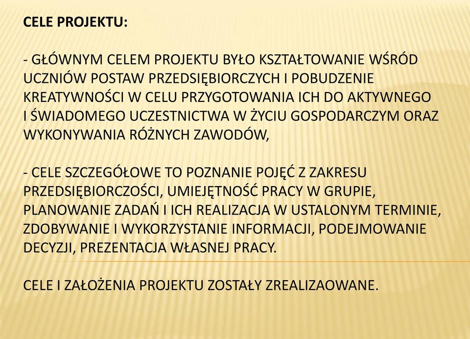 TO POZNANIE POJĘĆ Z ZAKRESU PRZEDSIĘBIORCZOŚCI, UMIEJĘTNOŚĆ PRACY W GRUPIE, PLANOWANIE ZADAŃ I ICH REALIZACJA W USTALONYM TERMINIE,