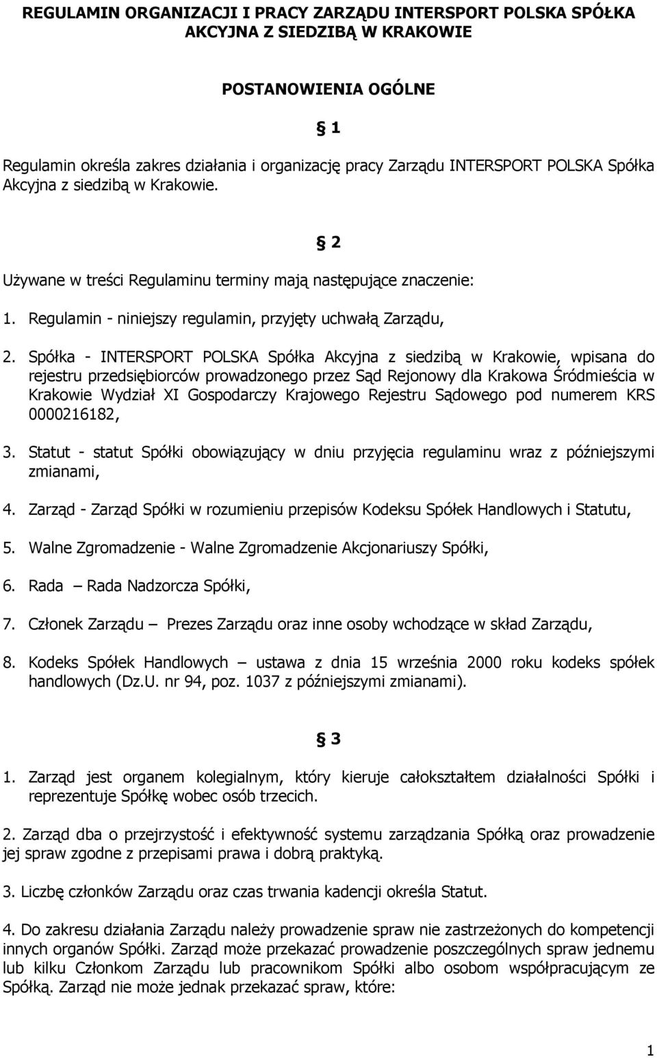 Spółka - INTERSPORT POLSKA Spółka Akcyjna z siedzibą w Krakowie, wpisana do rejestru przedsiębiorców prowadzonego przez Sąd Rejonowy dla Krakowa Śródmieścia w Krakowie Wydział XI Gospodarczy