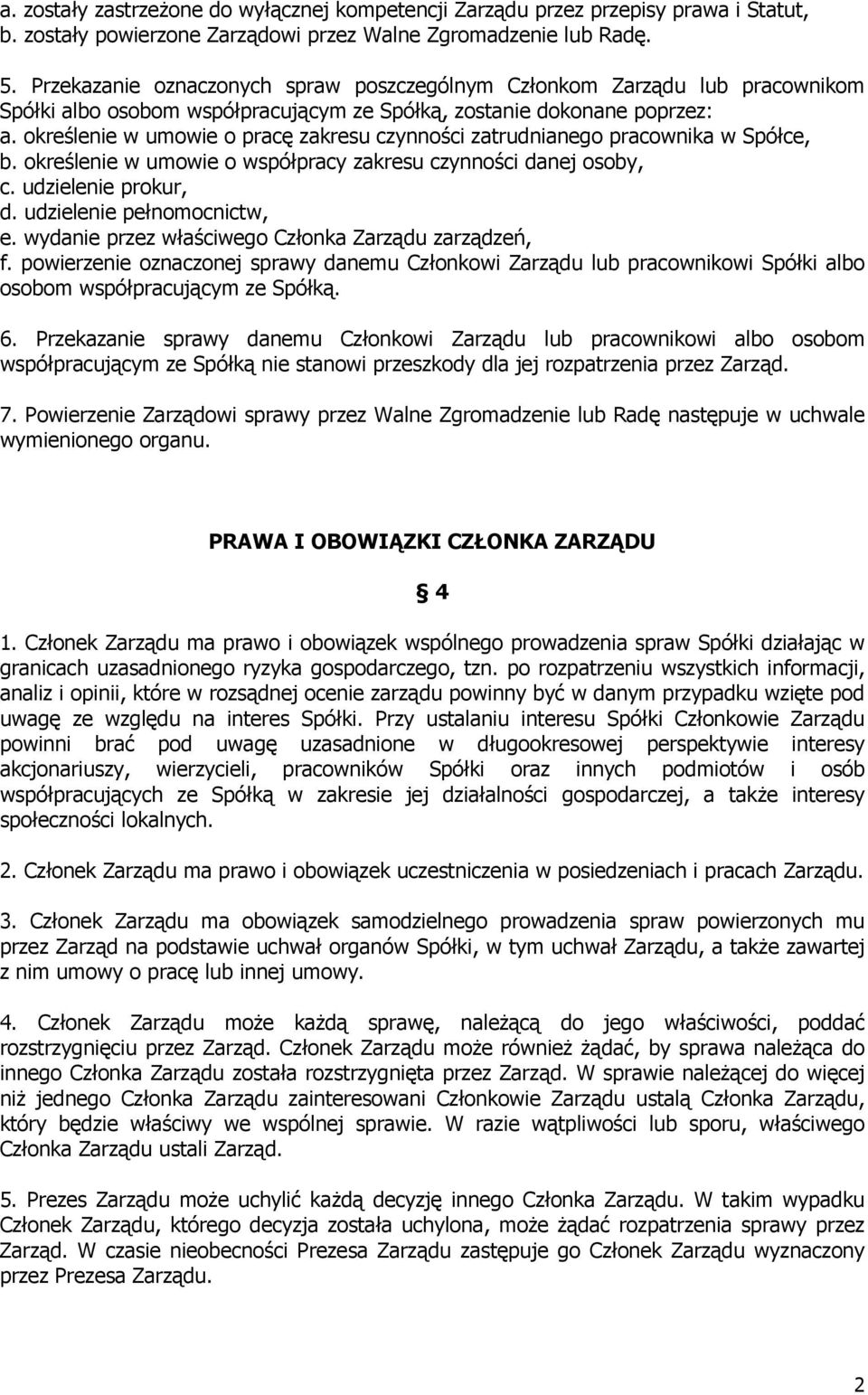 określenie w umowie o pracę zakresu czynności zatrudnianego pracownika w Spółce, b. określenie w umowie o współpracy zakresu czynności danej osoby, c. udzielenie prokur, d.