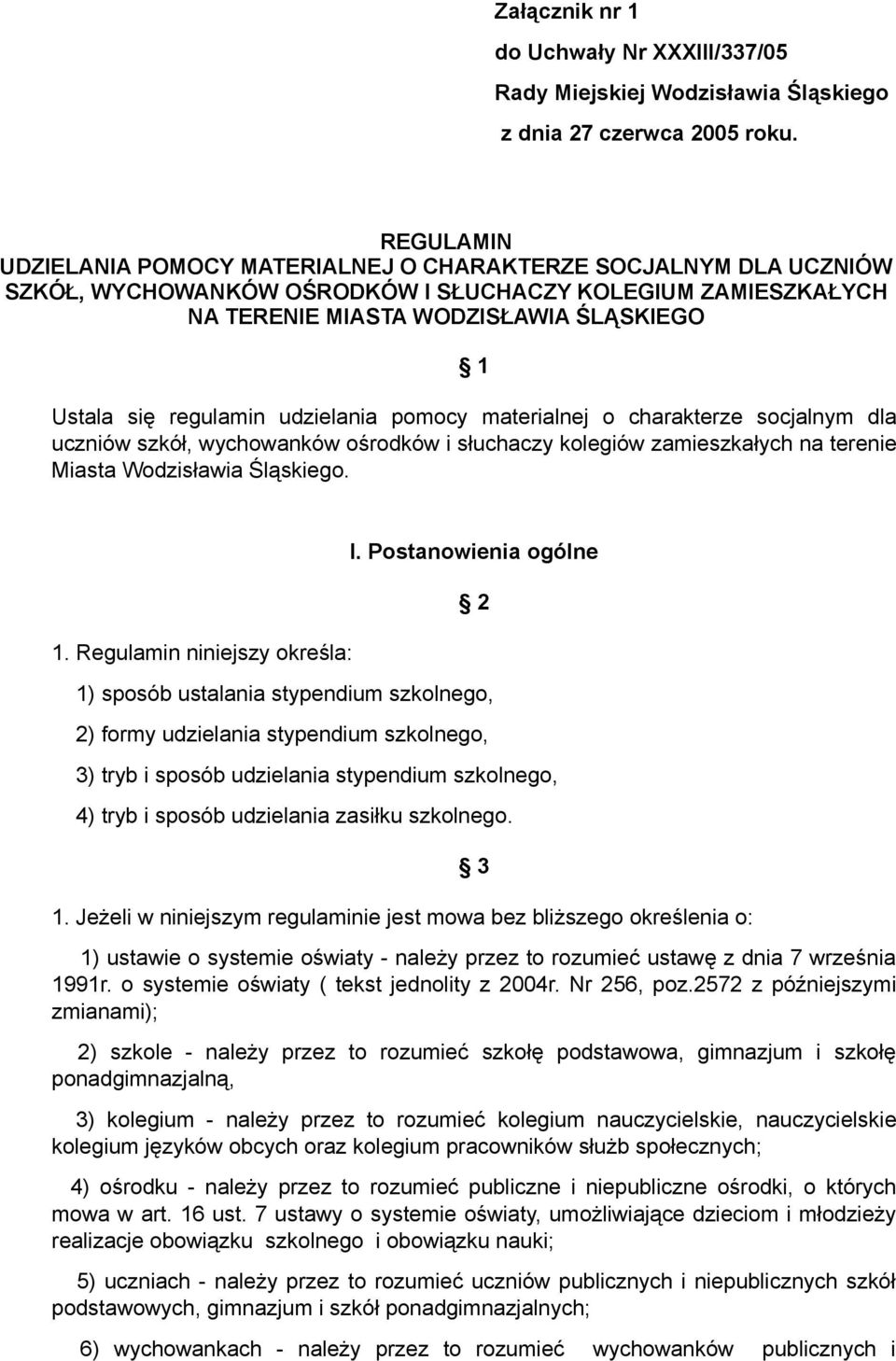 regulamin udzielania pomocy materialnej o charakterze socjalnym dla uczniów szkół, wychowanków ośrodków i słuchaczy kolegiów zamieszkałych na terenie Miasta Wodzisławia Śląskiego. 1.