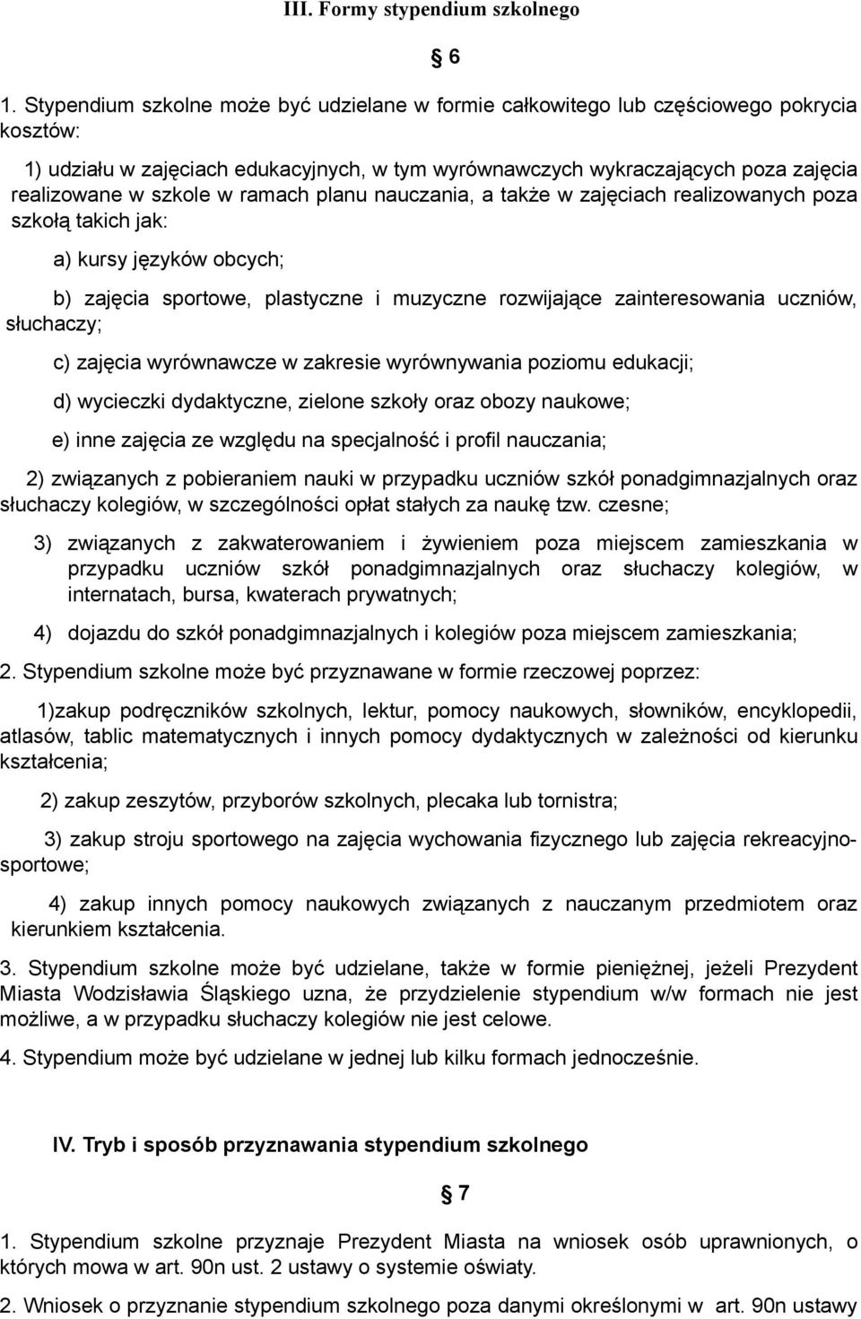 szkole w ramach planu nauczania, a także w zajęciach realizowanych poza szkołą takich jak: a) kursy języków obcych; b) zajęcia sportowe, plastyczne i muzyczne rozwijające zainteresowania uczniów,