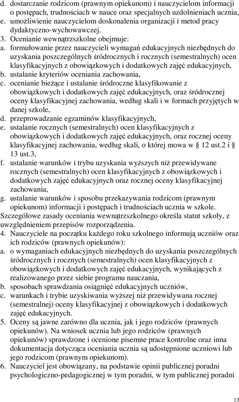 formułowanie przez nauczycieli wymaga edukacyjnych niezbdnych do uzyskania poszczególnych ródrocznych i rocznych (semestralnych) ocen klasyfikacyjnych z obowizkowych i dodatkowych zaj edukacyjnych, b.