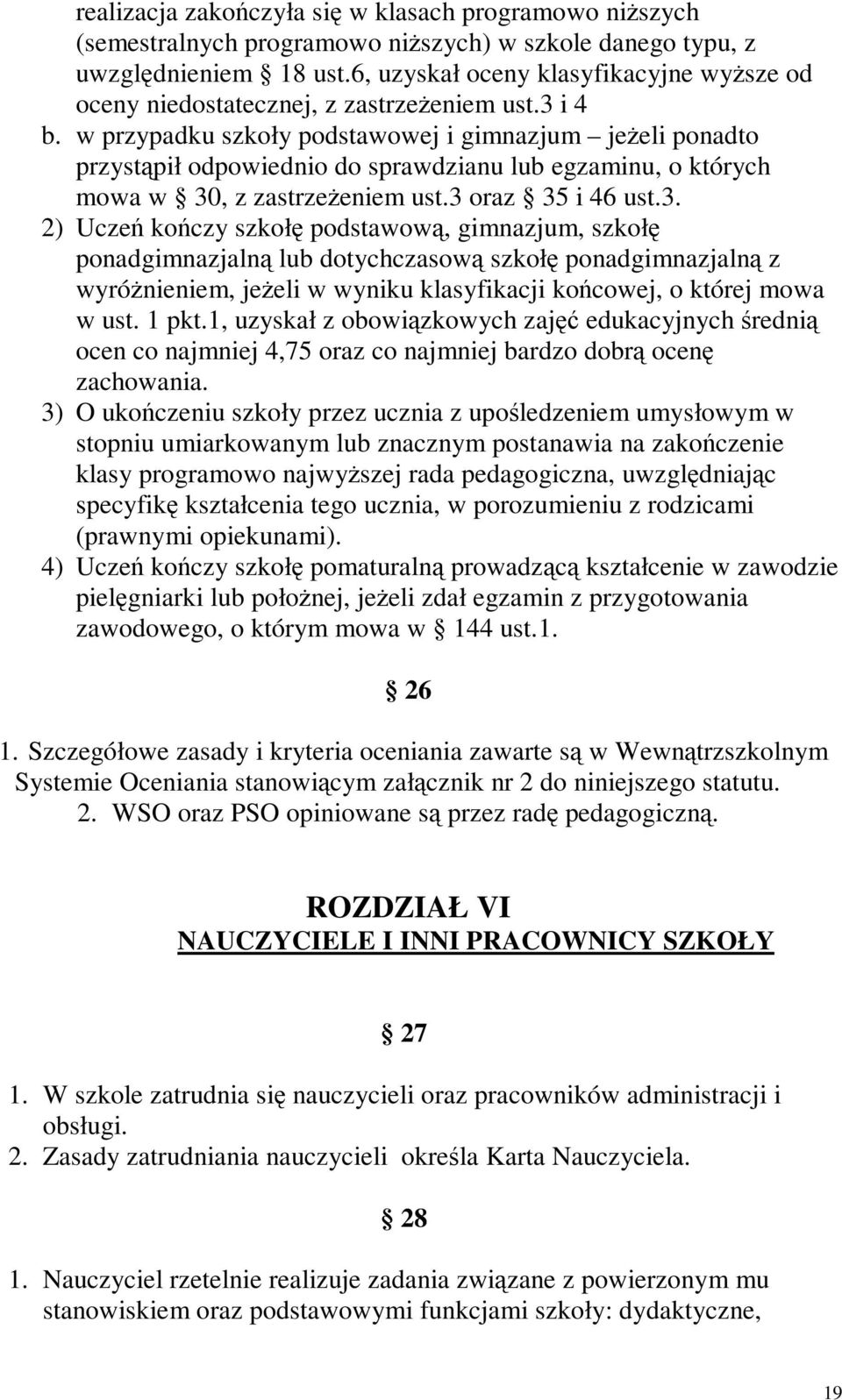 w przypadku szkoły podstawowej i gimnazjum jeeli ponadto przystpił odpowiednio do sprawdzianu lub egzaminu, o których mowa w 30