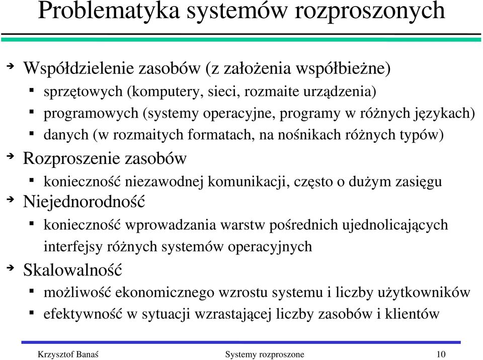 często o dużym zasięgu Niejednorodność konieczność wprowadzania warstw pośrednich ujednolicających interfejsy różnych systemów operacyjnych Skalowalność