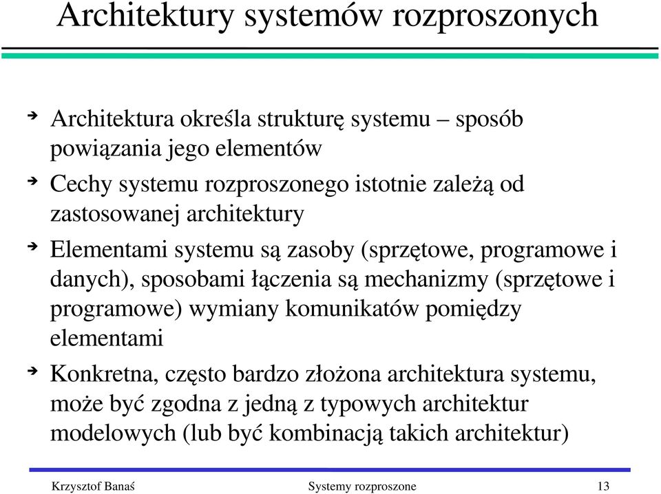 łączenia są mechanizmy (sprzętowe i programowe) wymiany komunikatów pomiędzy elementami Konkretna, często bardzo złożona architektura