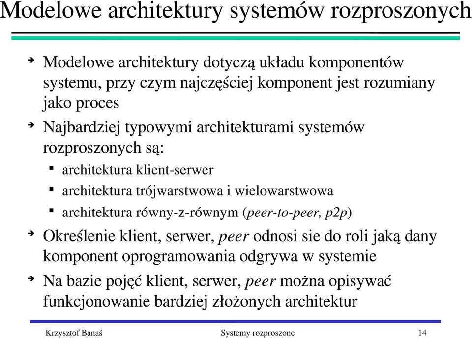 wielowarstwowa architektura równy z równym (peer to peer, p2p) Określenie klient, serwer, peer odnosi sie do roli jaką dany komponent