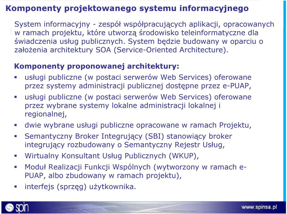 Komponenty proponowanej architektury: usługi publiczne (w postaci serwerów Web Services) oferowane przez systemy administracji publicznej dostępne przez e-puap, usługi publiczne (w postaci serwerów