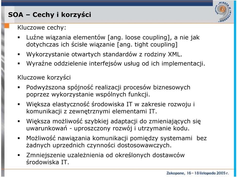 Kluczowe korzyści Podwyższona spójność realizacji procesów biznesowych poprzez wykorzystanie wspólnych funkcji.