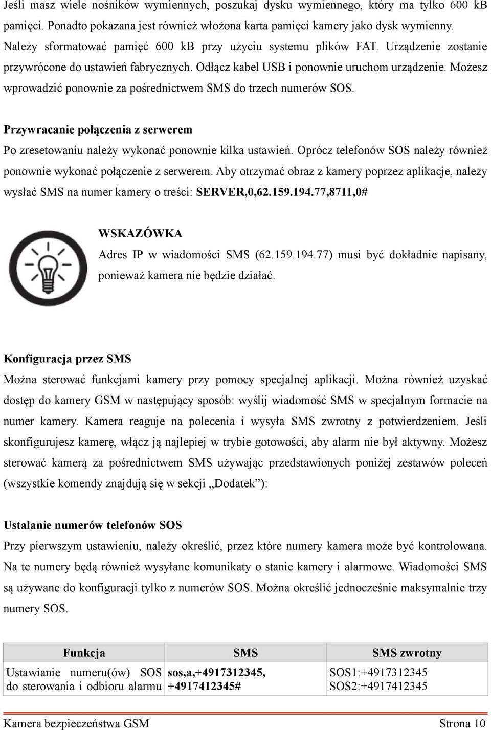 Możesz wprowadzić ponownie za pośrednictwem SMS do trzech numerów SOS. Przywracanie połączenia z serwerem Po zresetowaniu należy wykonać ponownie kilka ustawień.