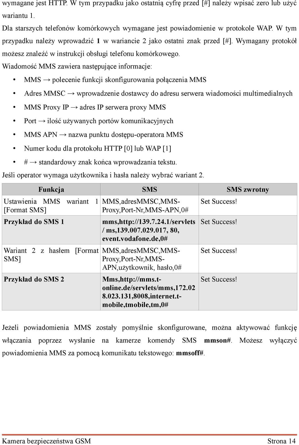 Wiadomość MMS zawiera następujące informacje: MMS polecenie funkcji skonfigurowania połączenia MMS Adres MMSC wprowadzenie dostawcy do adresu serwera wiadomości multimedialnych MMS Proxy IP adres IP