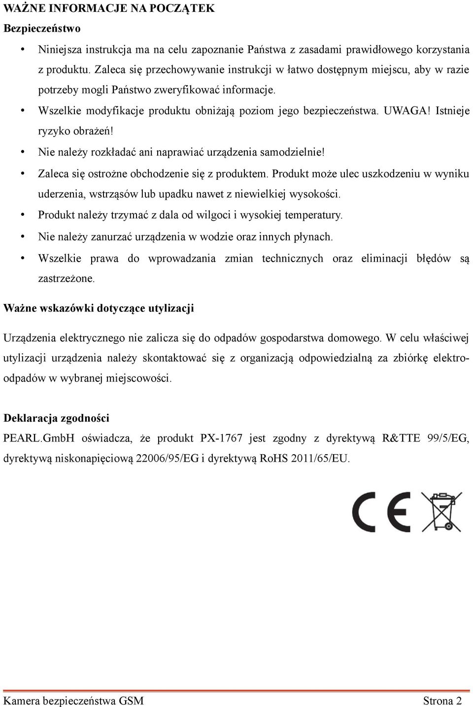 Istnieje ryzyko obrażeń! Nie należy rozkładać ani naprawiać urządzenia samodzielnie! Zaleca się ostrożne obchodzenie się z produktem.