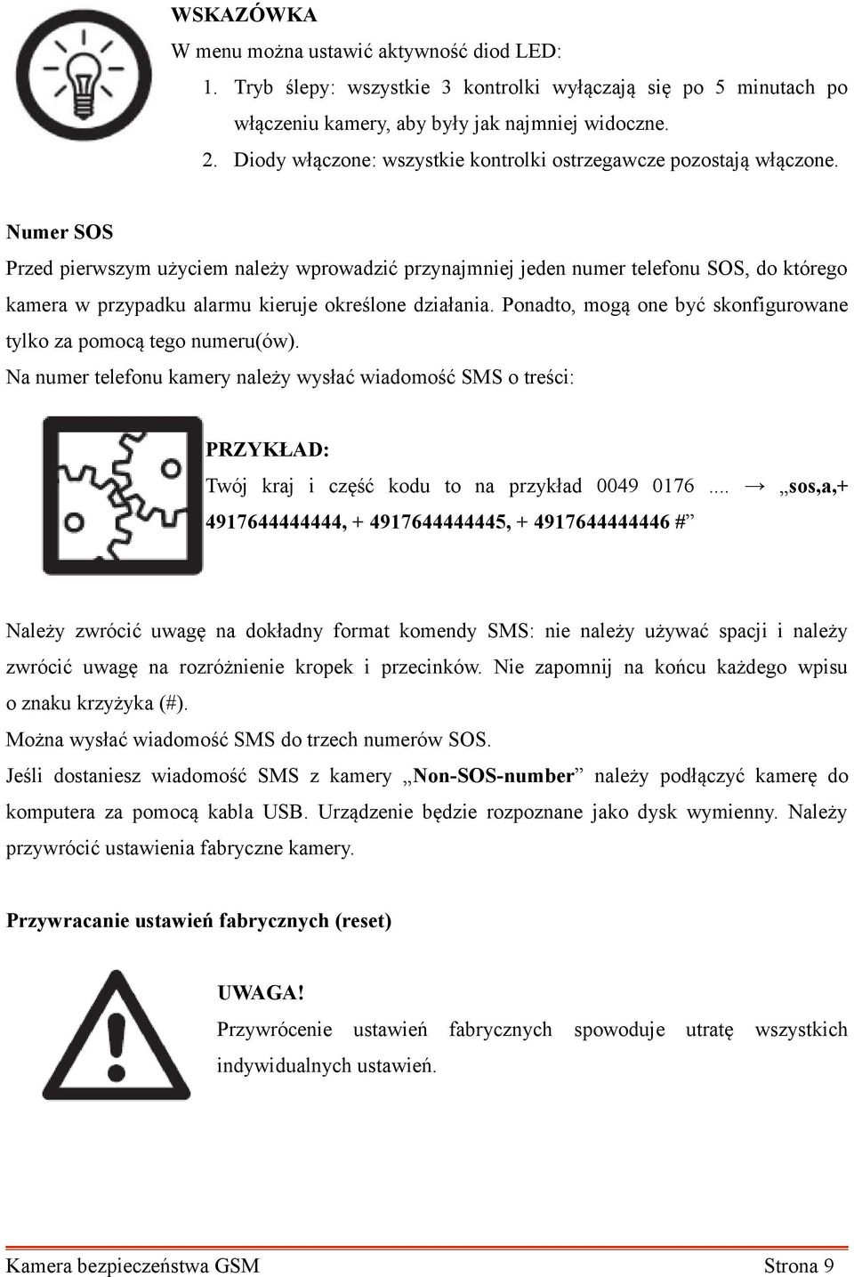Numer SOS Przed pierwszym użyciem należy wprowadzić przynajmniej jeden numer telefonu SOS, do którego kamera w przypadku alarmu kieruje określone działania.