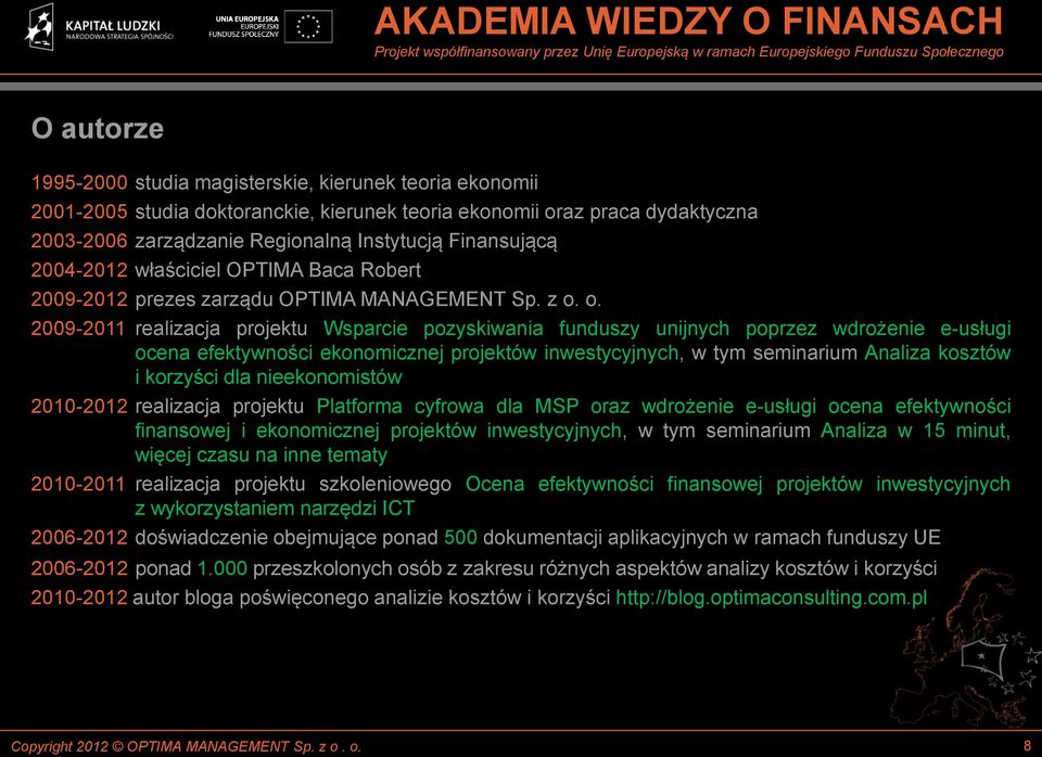 o. 2009-2011 realizacja projektu Wsparcie pozyskiwania funduszy unijnych poprzez wdrożenie e-usługi ocena efektywności ekonomicznej projektów inwestycyjnych, w tym seminarium Analiza kosztów i