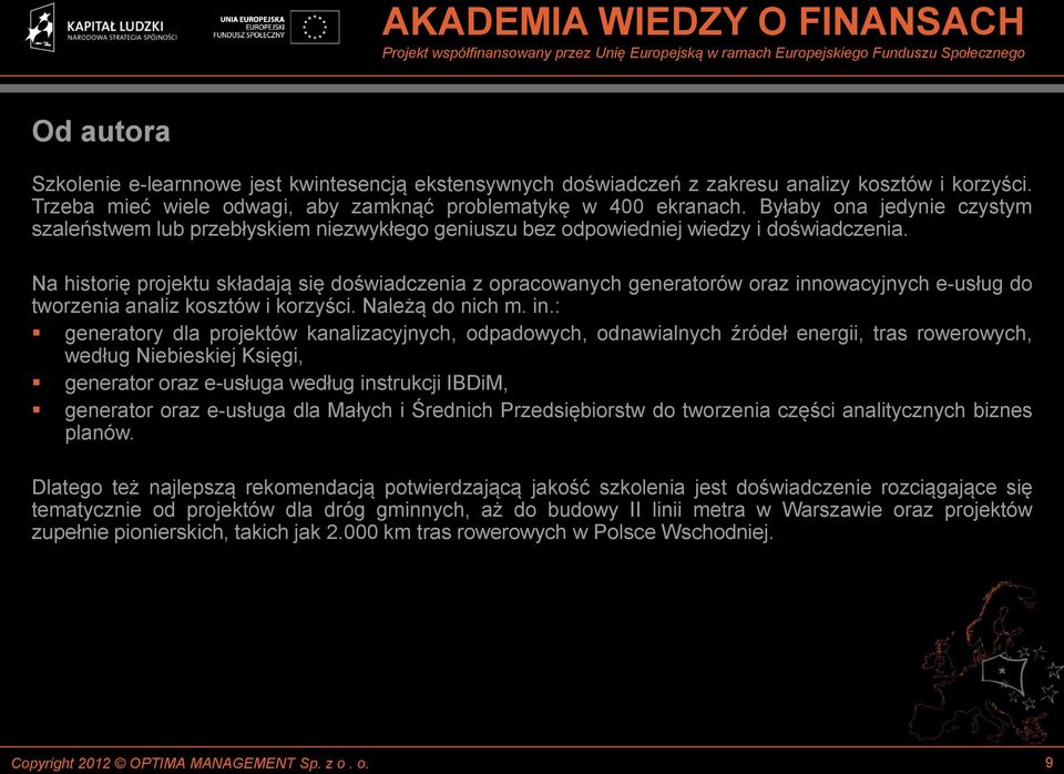Na historię projektu składają się doświadczenia z opracowanych generatorów oraz inn