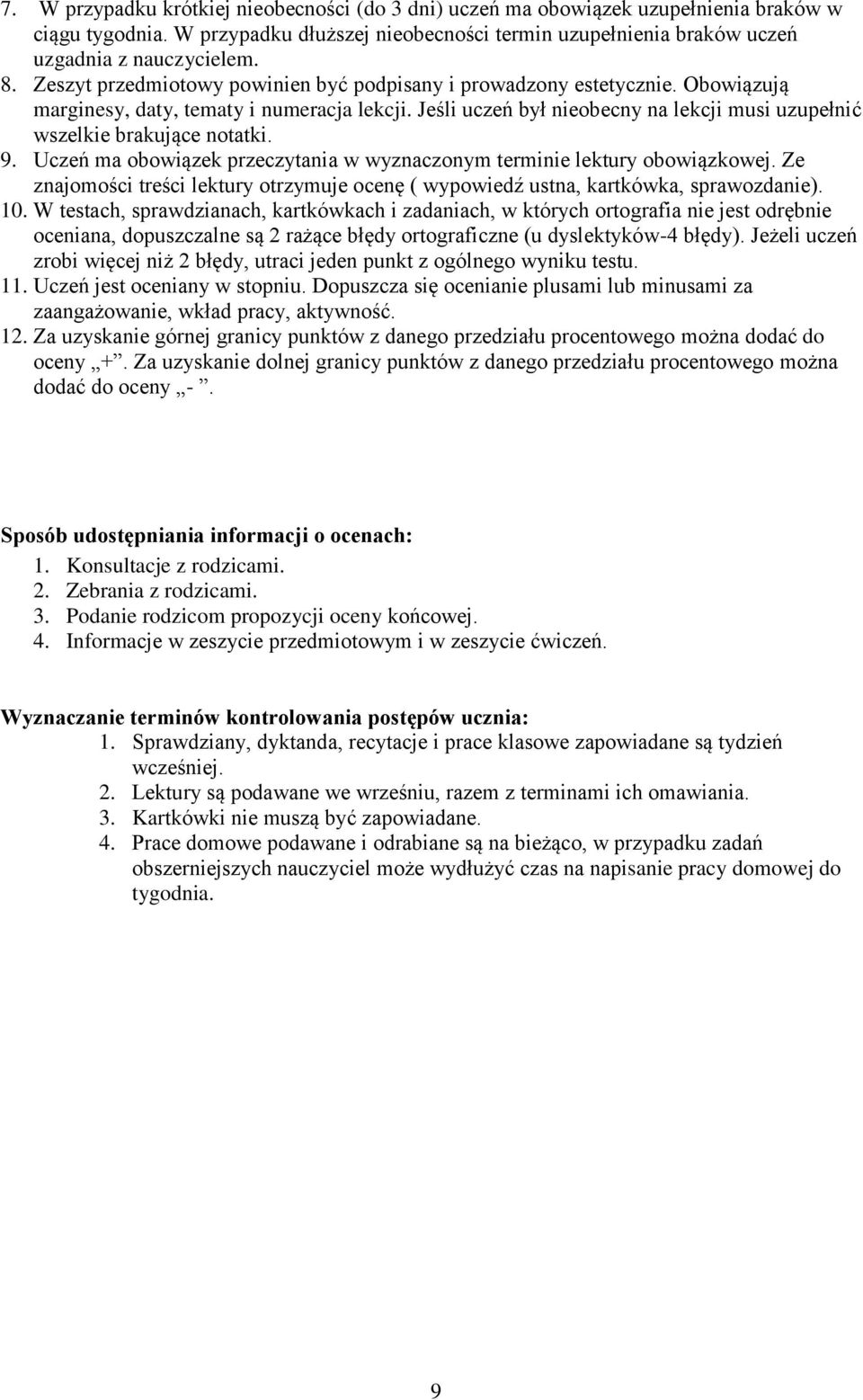 Jeśli uczeń był nieobecny na lekcji musi uzupełnić wszelkie brakujące notatki. 9. Uczeń ma obowiązek przeczytania w wyznaczonym terminie lektury obowiązkowej.