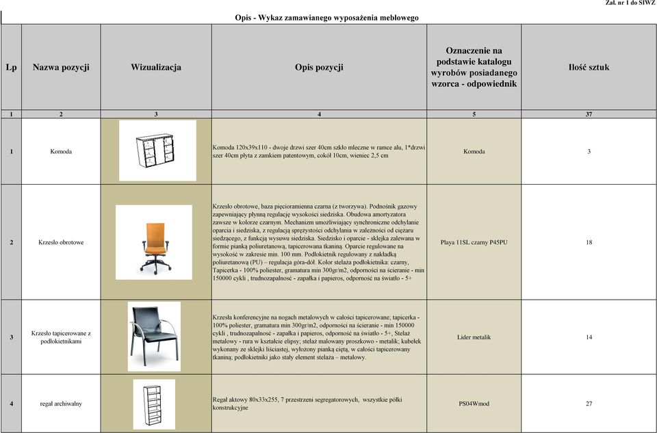 obrotowe, baza pięcioramienna czarna (z tworzywa). Podnośnik gazowy zapewniający płynną regulację wysokości siedziska. Obudowa amortyzatora zawsze w kolorze czarnym.