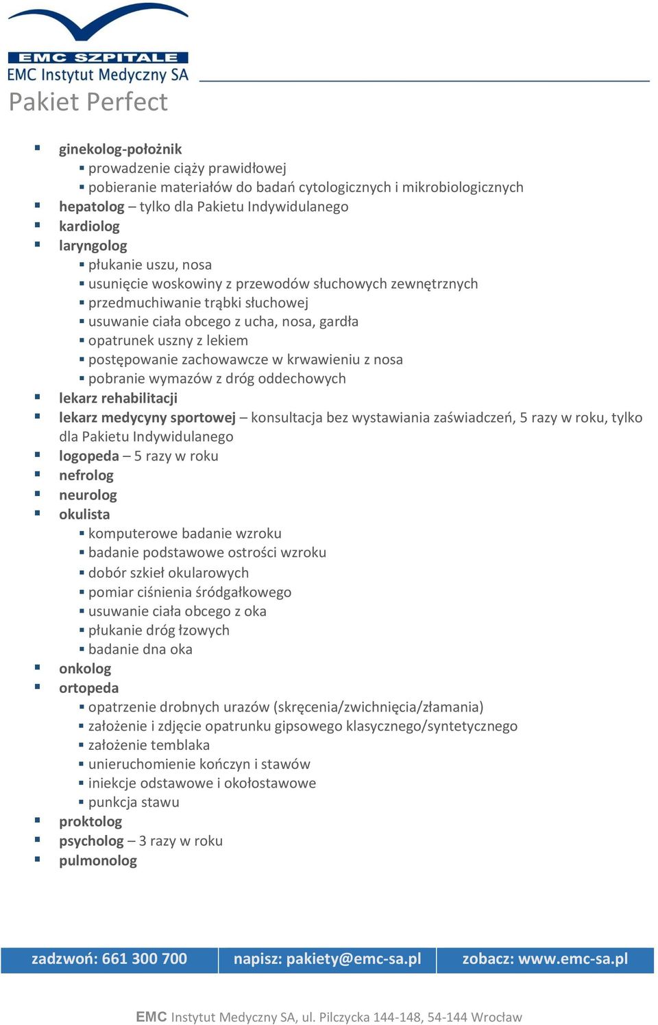 pl ginekolog-położnik prowadzenie ciąży prawidłowej pobieranie materiałów do badań cytologicznych i mikrobiologicznych hepatolog tylko dla Pakietu Indywidulanego kardiolog laryngolog płukanie uszu,