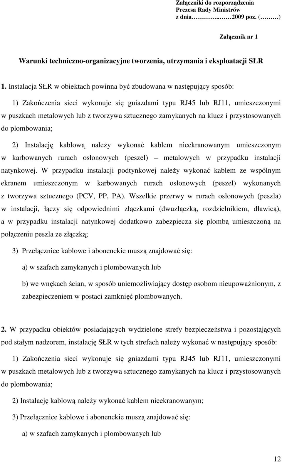 zamykanych na klucz i przystosowanych do plombowania; 2) Instalację kablową naleŝy wykonać kablem nieekranowanym umieszczonym w karbowanych rurach osłonowych (peszel) metalowych w przypadku
