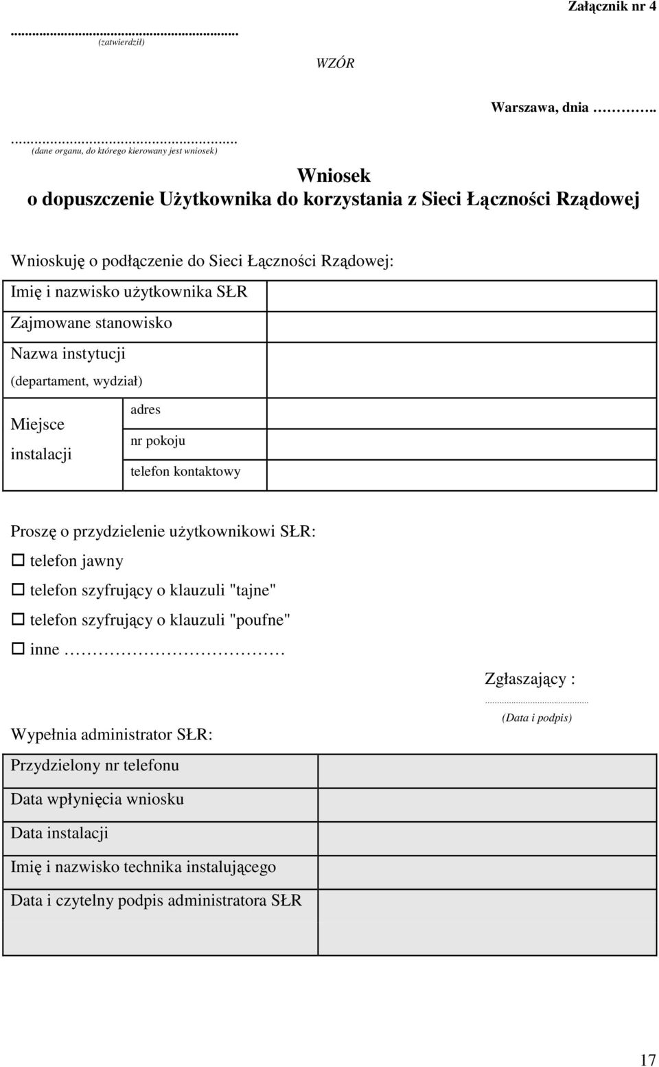 Rządowej: Imię i nazwisko uŝytkownika SŁR Zajmowane stanowisko Nazwa instytucji (departament, wydział) Miejsce instalacji adres nr pokoju telefon kontaktowy Proszę o przydzielenie