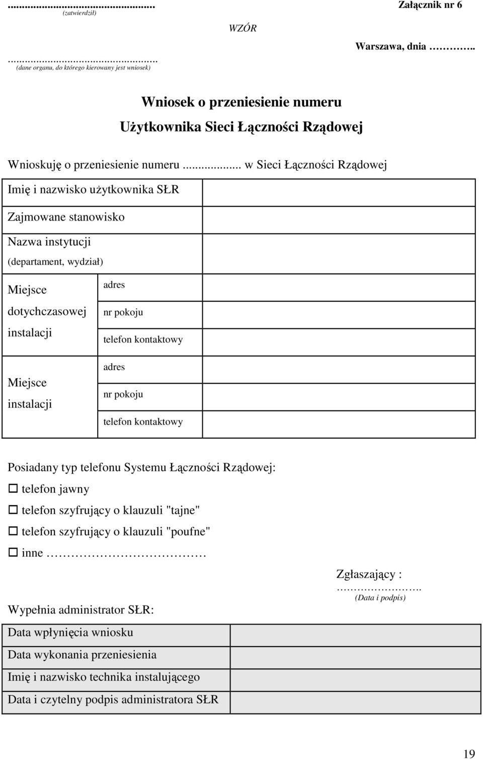 .. w Sieci Łączności Rządowej Imię i nazwisko uŝytkownika SŁR Zajmowane stanowisko Nazwa instytucji (departament, wydział) Miejsce dotychczasowej instalacji Miejsce instalacji adres nr pokoju