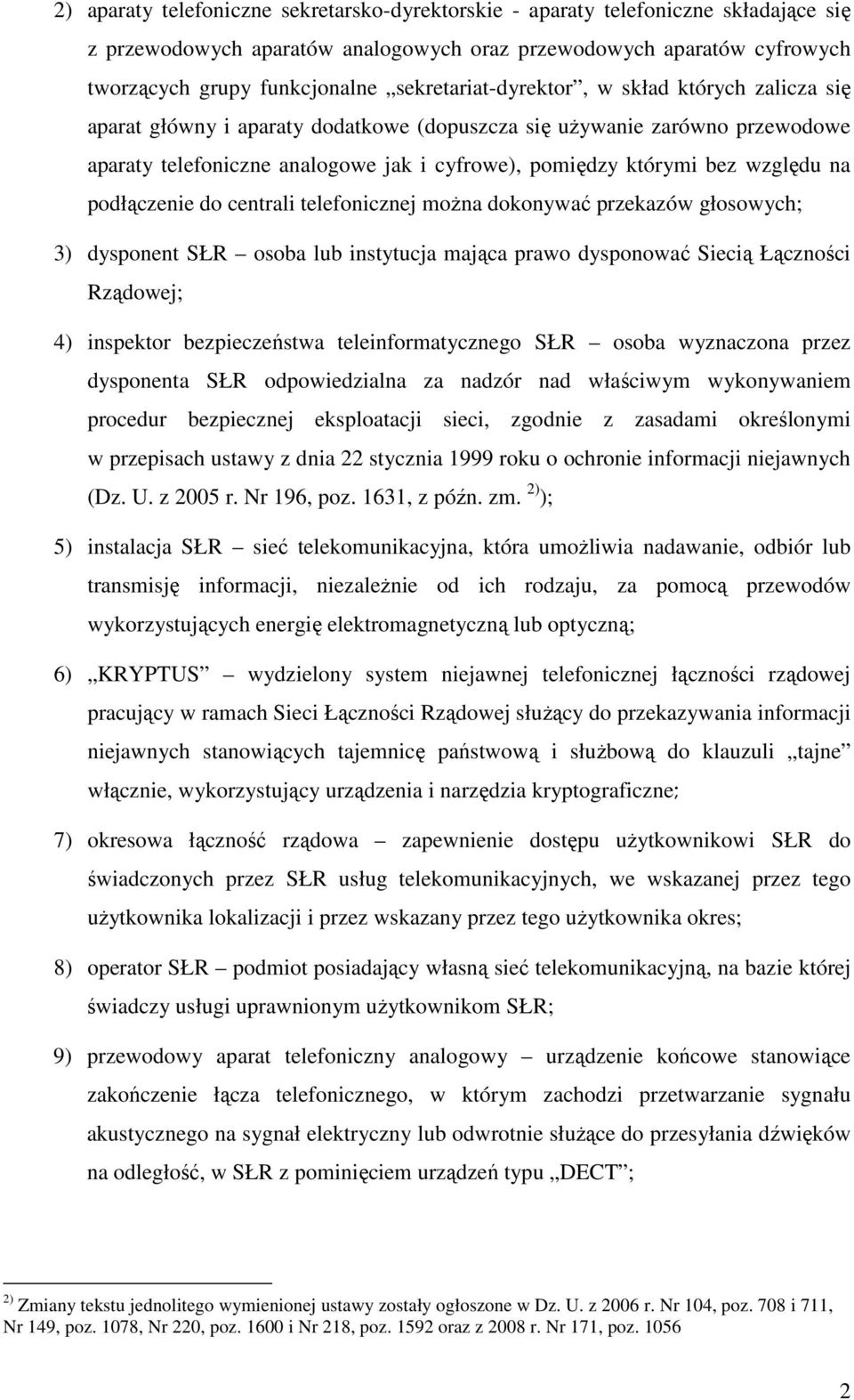 względu na podłączenie do centrali telefonicznej moŝna dokonywać przekazów głosowych; 3) dysponent SŁR osoba lub instytucja mająca prawo dysponować Siecią Łączności Rządowej; 4) inspektor