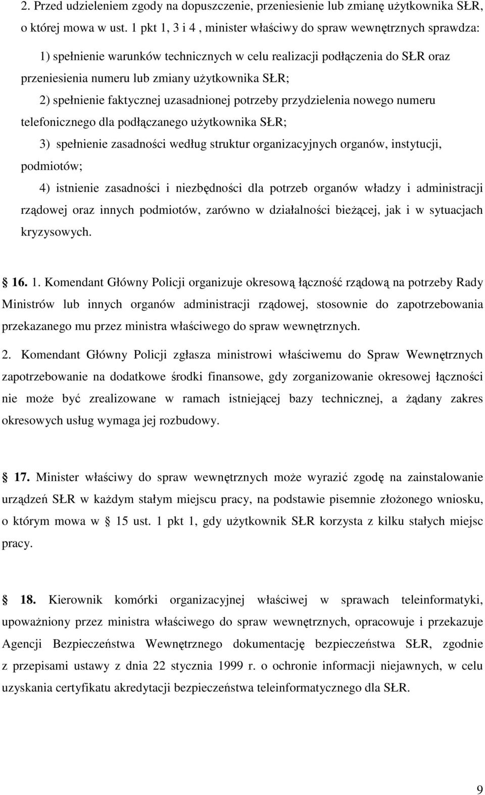 spełnienie faktycznej uzasadnionej potrzeby przydzielenia nowego numeru telefonicznego dla podłączanego uŝytkownika SŁR; 3) spełnienie zasadności według struktur organizacyjnych organów, instytucji,