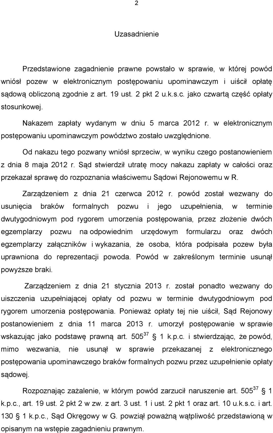 Od nakazu tego pozwany wniósł sprzeciw, w wyniku czego postanowieniem z dnia 8 maja 2012 r.