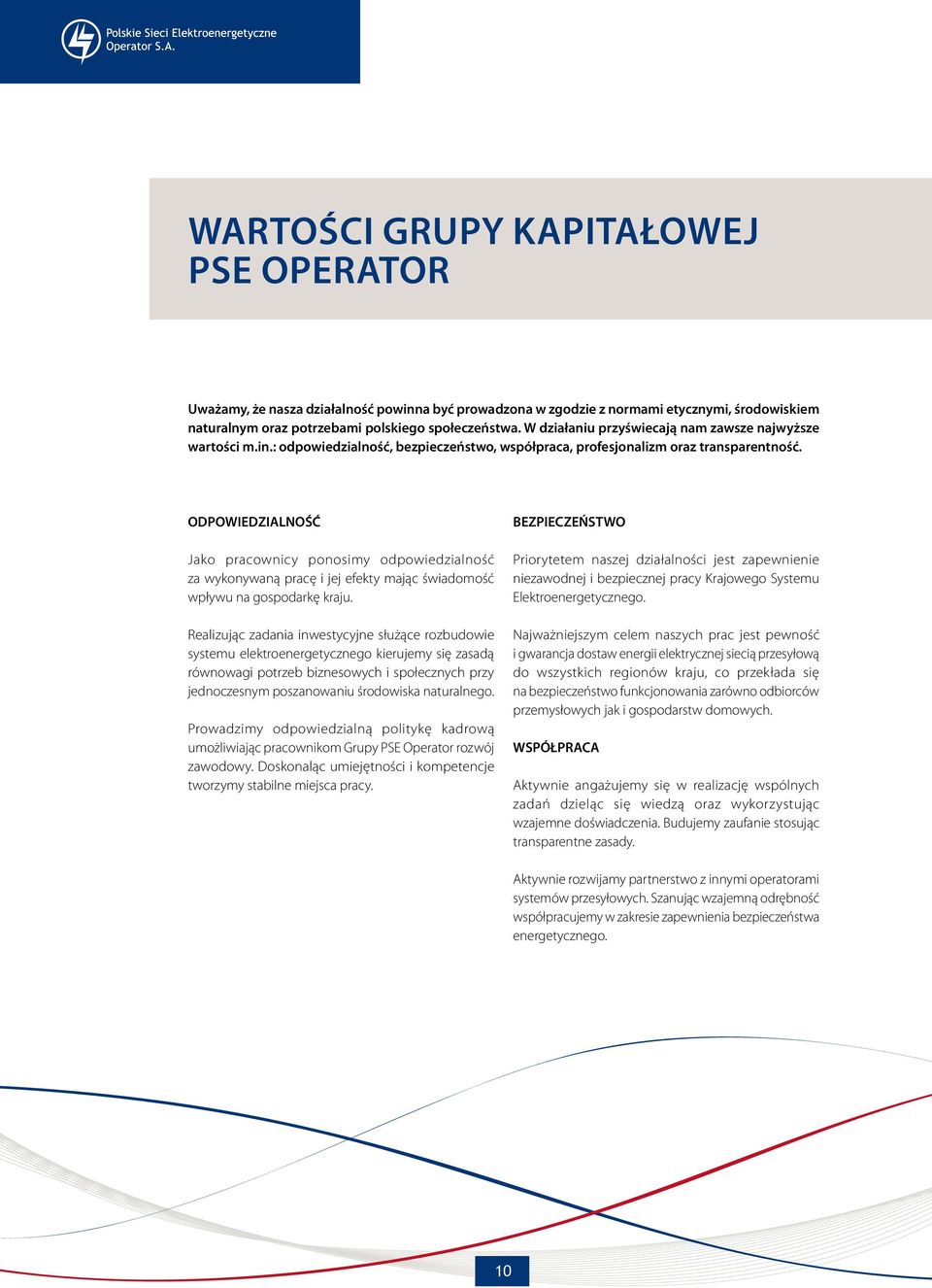 ODPOWIEDZIALNOŚĆ Jako pracownicy ponosimy odpowiedzialność za wykonywaną pracę i jej efekty mając świadomość wpływu na gospodarkę kraju.