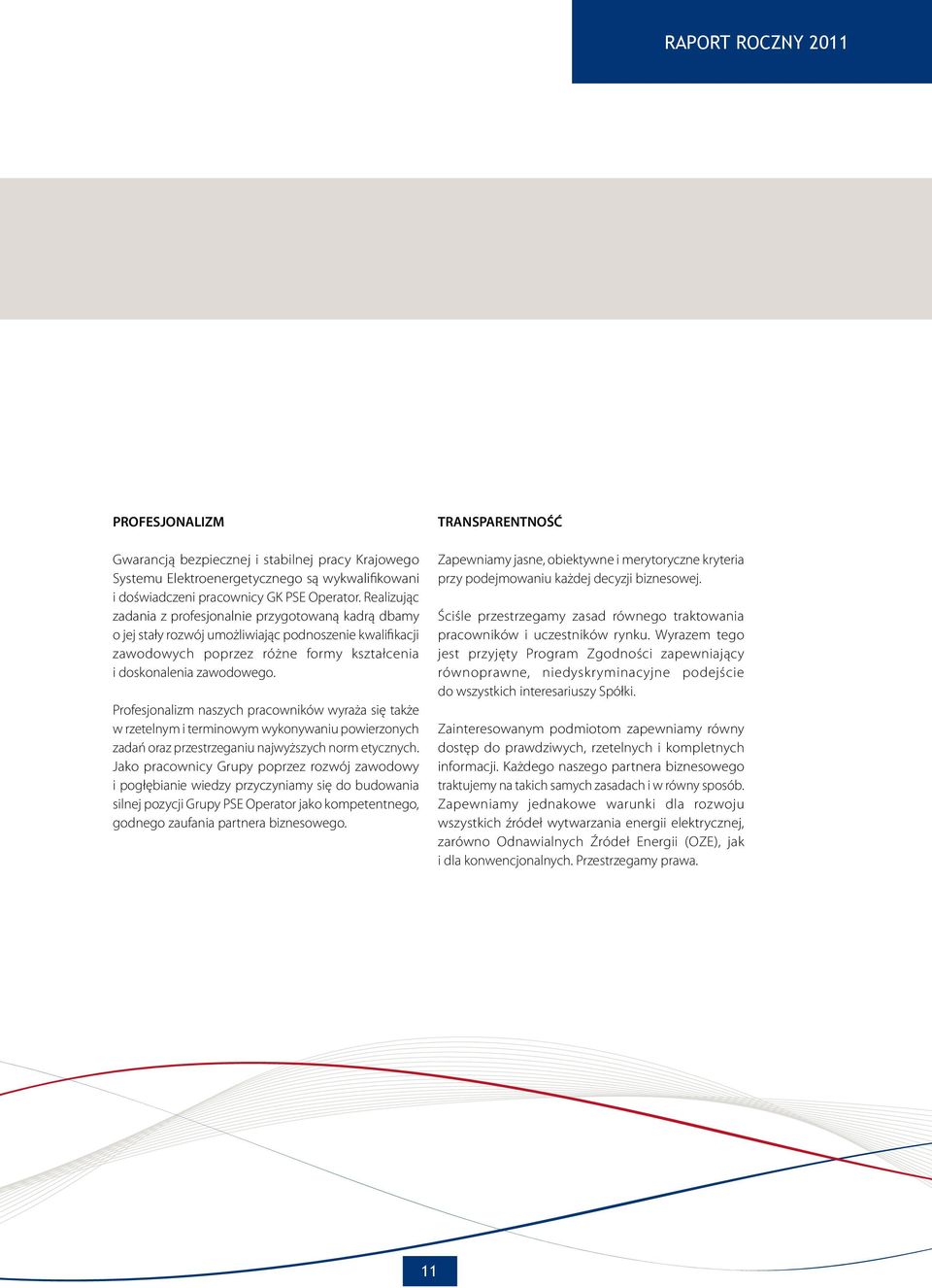 Profesjonalizm naszych pracowników wyraża się także w rzetelnym i terminowym wykonywaniu powierzonych zadań oraz przestrzeganiu najwyższych norm etycznych.