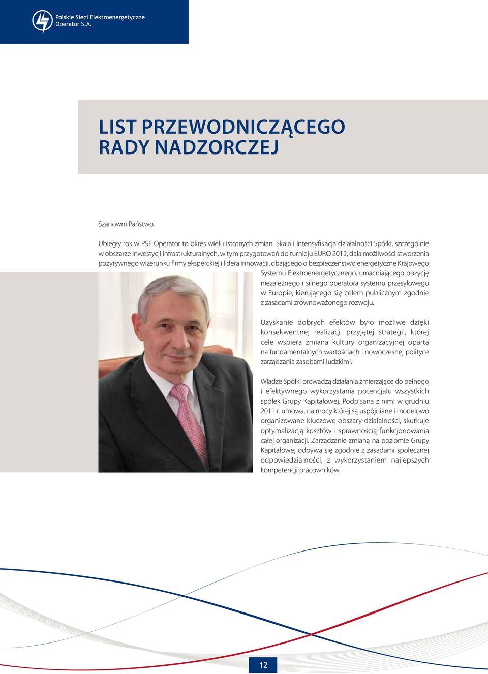 eksperckiej i lidera innowacji, dbającego o bezpieczeństwo energetyczne Krajowego Systemu Elektroenergetycznego, umacniającego pozycję niezależnego i silnego operatora systemu przesyłowego w Europie,