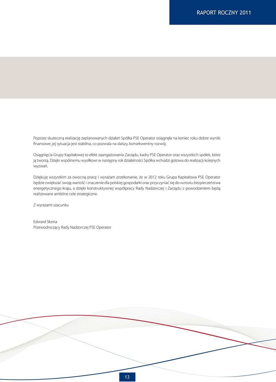 Dzięki wspólnemu wysiłkowi w następny rok działalności Spółka wchodzi gotowa do realizacji kolejnych wyzwań.