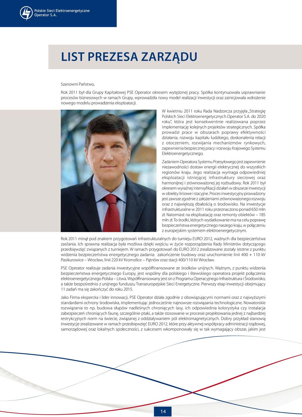 W kwietniu 2011 roku Rada Nadzorcza przyjęła Strategię Polskich Sieci Elektroenergetycznych Operator S.A.