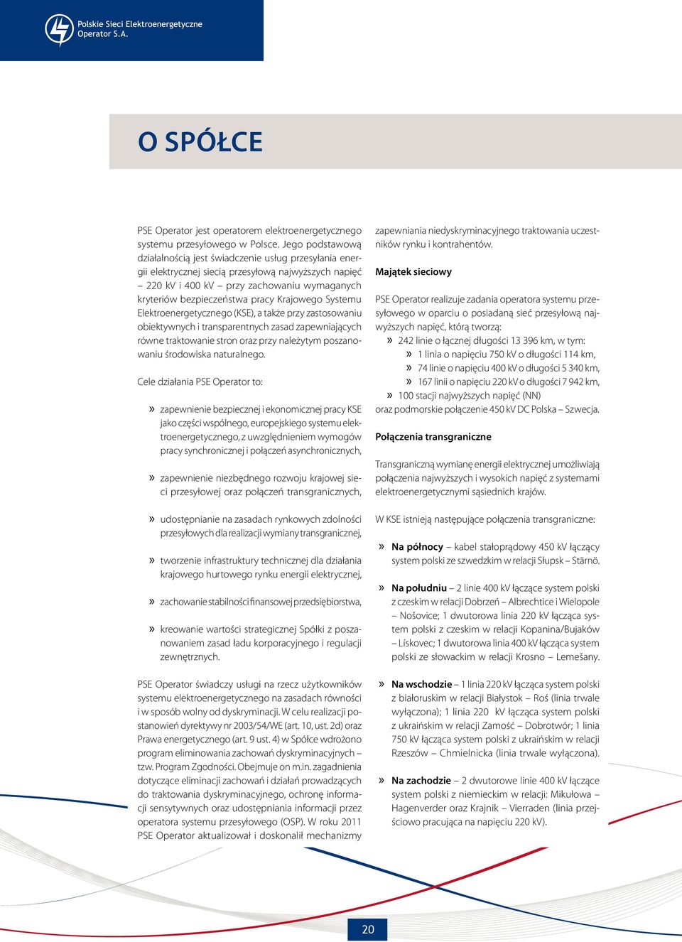 Krajowego Systemu Elektroenergetycznego (KSE), a także przy zastosowaniu obiektywnych i transparentnych zasad zapewniających równe traktowanie stron oraz przy należytym poszanowaniu środowiska
