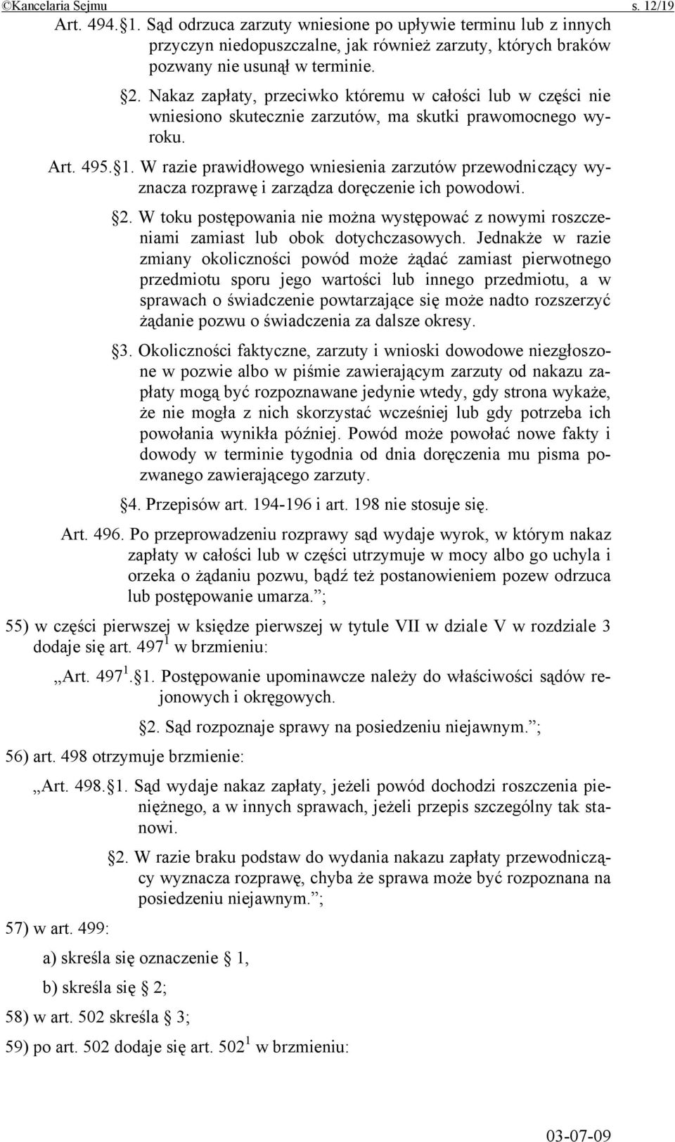 W razie prawidłowego wniesienia zarzutów przewodniczący wyznacza rozprawę i zarządza doręczenie ich powodowi. 2.
